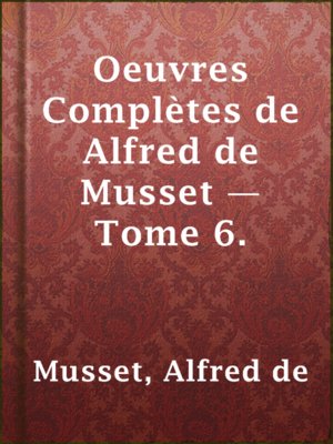 cover image of Oeuvres Complètes de Alfred de Musset — Tome 6.